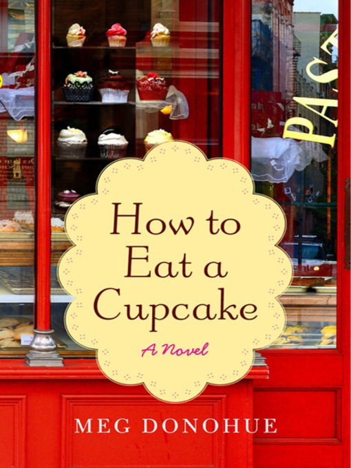 Title details for How to Eat a Cupcake by Meg Donohue - Available